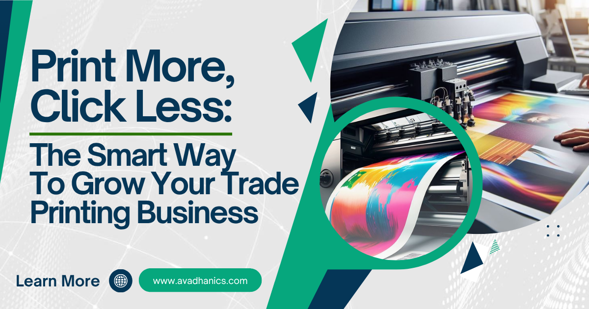 Print More, Click Less: The Smart Way to Grow Your Trade Printing Business