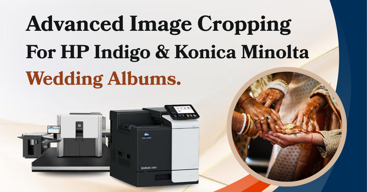 Advanced Image Cropping for HP Indigo & Konica Minolta Wedding Albums