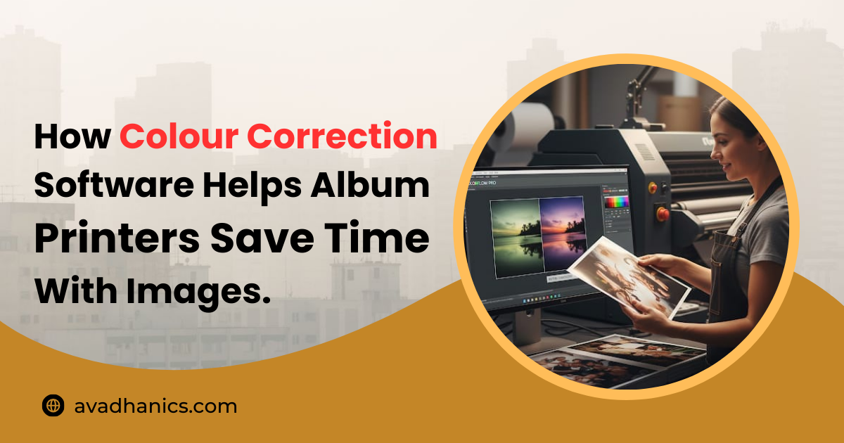 How Colour Correction Software Helps Album Printers Save Time with Images